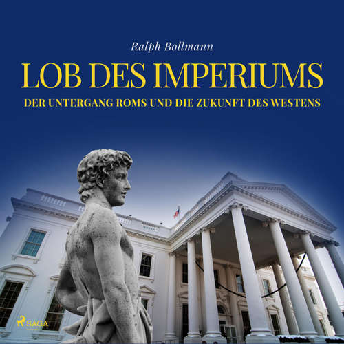 Hoerbuch Lob des Imperiums - Der Untergang Roms und die Zukunft des Westens (Ungekürzt) - Ralph Bollmann - Johannes Kiebranz