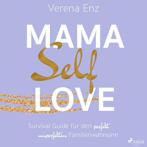 Hoerbuch Mama-Selflove: Survival-Guide für den perfekt unperfekten Familienwahnsinn - Verena Enz - Mareike Britz
