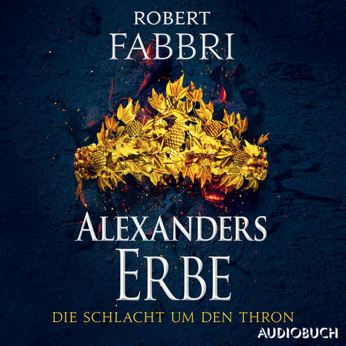Hoerbuch Alexanders Erbe: Die Schlacht um den Thron - Robert Fabbri - Erich Wittenberg