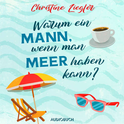 Hoerbuch Warum ein Mann, wenn man Meer haben kann? - Christine Ziegler - Nina-Carissima Schönrock