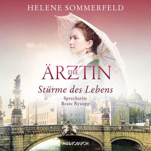 Hoerbuch Die Ärztin: Stürme des Lebens - Helene Sommerfeld - Beate Rysopp