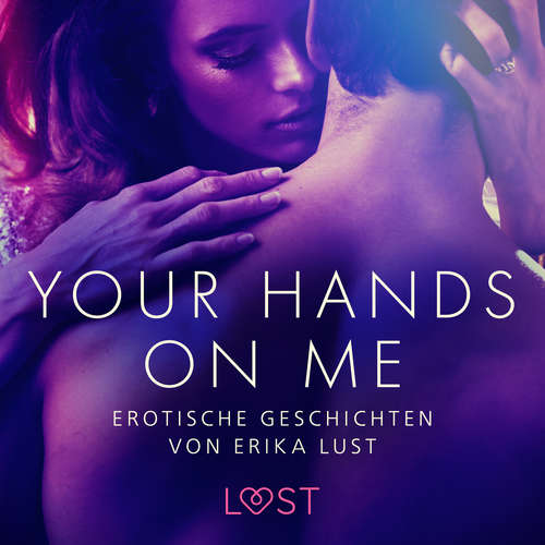 Hoerbuch Your Hands on Me: Erotische Geschichten von Erika Lust - LUST authors - Helene Hagen