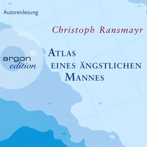 Hoerbuch Atlas eines ängstlichen Mannes - Christoph Ransmayr - Christoph Ransmayr