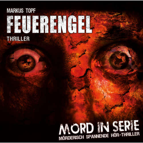 Hoerbuch Mord in Serie, Folge 4: Feuerengel - Markus Topf - Nina Spler Hoerbuch Mord in Serie, Folge 4: Feuerengel - Markus Topf - Nina Spler