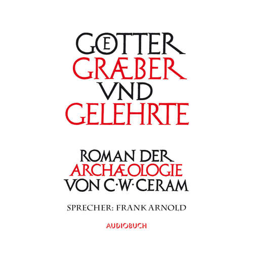 Hoerbuch Götter, Gräber und Gelehrte - C.W. Ceram - Frank Arnold