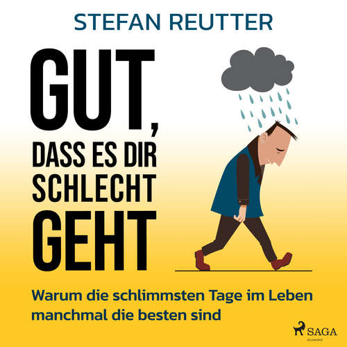 Hoerbuch Gut, dass es dir schlecht geht - Warum die schlimmsten Tage im Leben manchmal die besten sind - Stefan Reutter - Stefan Reutter