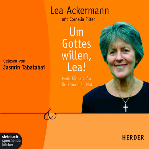 Hoerbuch Um Gottes willen, Lea! - Mein Einsatz für die Frauen in Not (Gekürzt) - Lea Ackermann - Jasmin Tabatabei