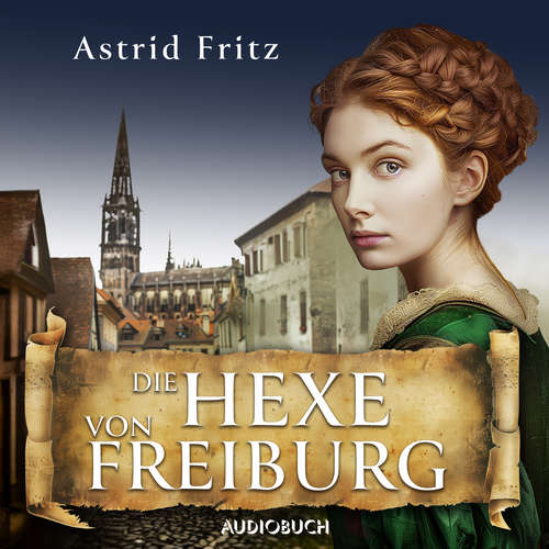 Hoerbuch Die Hexe von Freiburg - Astrid Fritz - Tanja Lipinski