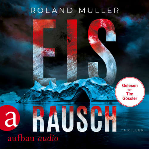 Hoerbuch Eisrausch - Thriller - Roland Muller - Tim Gössler