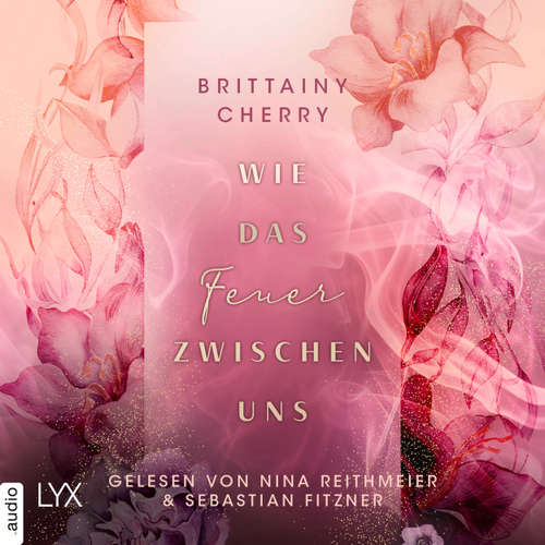 Hoerbuch Wie das Feuer zwischen uns - Brittainy C. Cherry - Nina Reithmeier