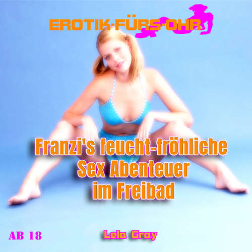 Hoerbuch Erotik für's Ohr, Franzi's feucht-fröhliche Abenteuer im Freibad - Lela Gray - Lisa.S