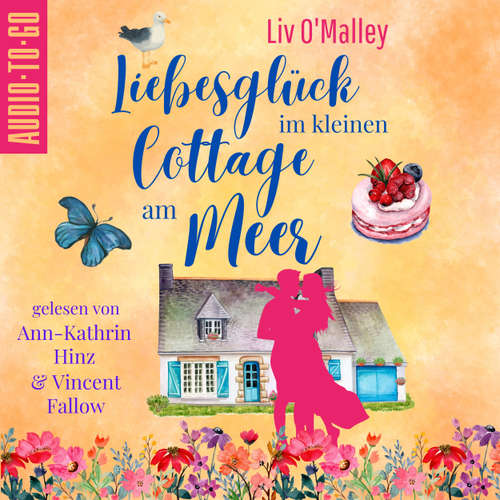 Hoerbuch Liebesglück im kleinen Cottage am Meer - Liv O'Malley - Ann-Kathrin Hinz