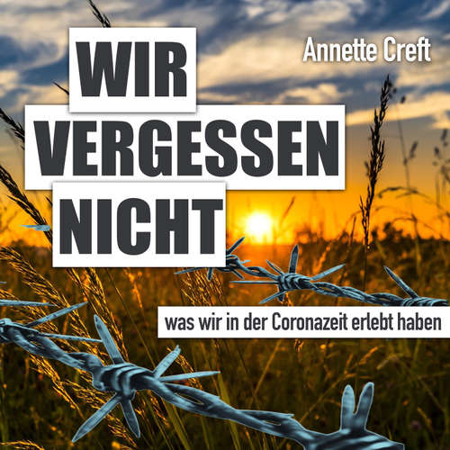 Hoerbuch Wir vergessen nicht was wir in der Coronazeit erlebt haben - Annette Creft - Annette Creft