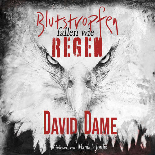 Hoerbuch Blutstropfen fallen wie Regen: Thriller - David Dame - Manuela Jordis