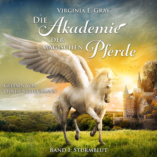 Hoerbuch Die Akademie der magischen Pferde - Virginia E. Gray - Denise Stalljohann