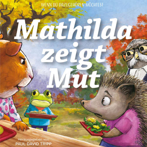 Hoerbuch Mathilda zeigt Mut - Paul David Tripp - Julia Schulz