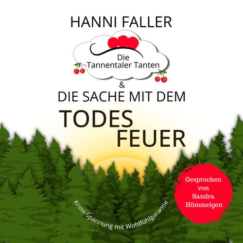 Hoerbuch Die Tannentaler Tanten und die Sache mit dem Todesfeuer: Ein Cosy Krimi aus dem Schwarzwald - Hanni Faller - Sandra Hümmelgen