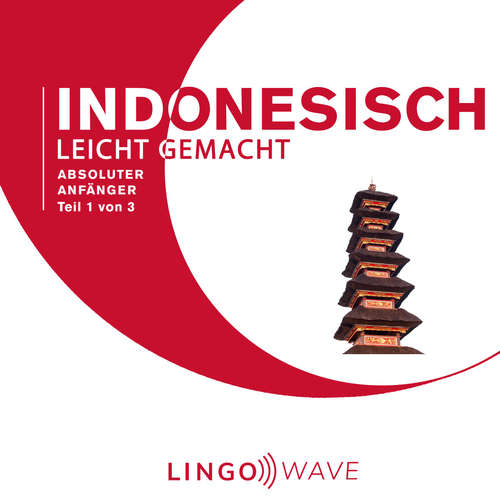 Hoerbuch Indonesisch Leicht Gemacht - Absoluter Anfänger - Teil 1 von 3 -  - Lingo Wave