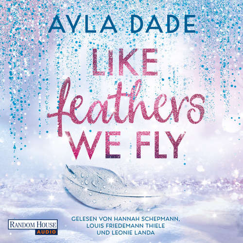 Hoerbuch Like Feathers We Fly - Ayla Dade - Hannah Schepmann