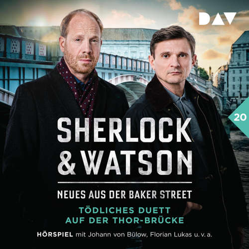 Hoerbuch Sherlock & Watson - Neues aus der Baker Street, Band 20: Sherlock & Watson - Neues aus der Baker Street: Tödliches Duett auf der Thor-Brücke - Viviane Koppelmann - Johann von Bülow
