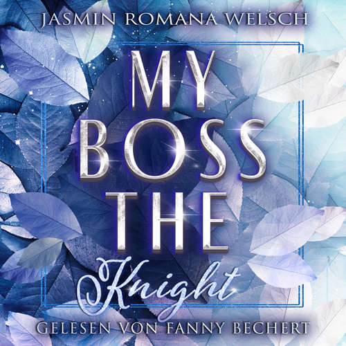 Hoerbuch MY BOSS THE KNIGHT - Jasmin Romana Welsch - Fanny Bechert