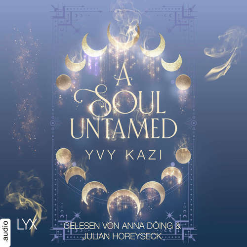 Hoerbuch A Soul Untamed - Magic and Moonlight - Yvy Kazi - Anna Döing