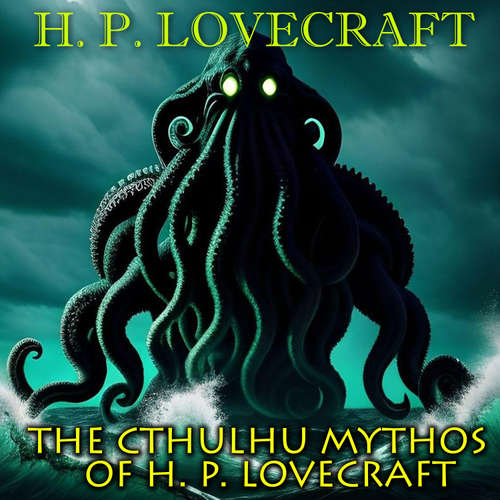 Audiobook The Cthulhu Mythos of H. P. Lovecraft - H. P. Lovecraft - Peter Coates