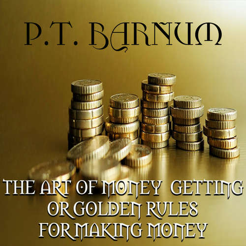 Audiobook The Art of Money Getting or, Golden Rules for Making Money - P.T. Barnum - Peter Coates