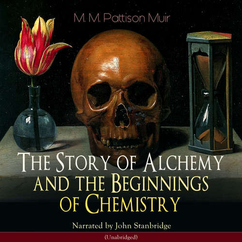 Audiobook The Story of Alchemy and the Beginnings of Chemistry - M. M. Pattison Muir - John Stanbridge