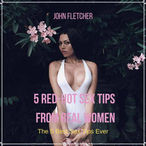 Audiobook 5 Red-Hot Sex Tips From Real Women - John Fletcher - John Fletcher