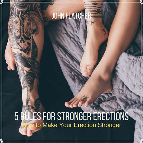 Audiobook 5 Rules For  Stronger Erections - John Flatcher - John Flatcher