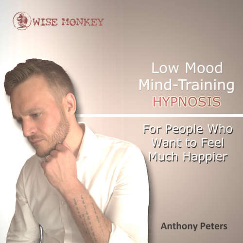 Audiobook Low Mood Mind-Training Hypnosis - Anthony Peters - Anthony Peters
