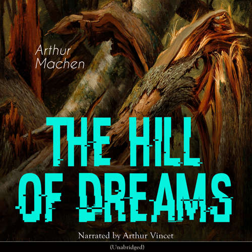 Audiobook The Hill of Dreams - Arthur Machen - Arthur Vincet