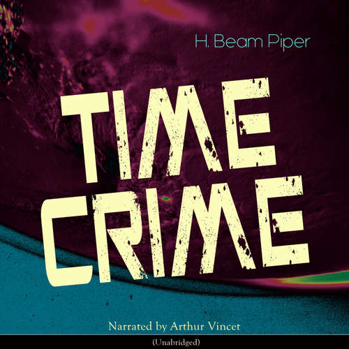 Audiobook Time Crime - H. Beam Piper - Arthur Vincet