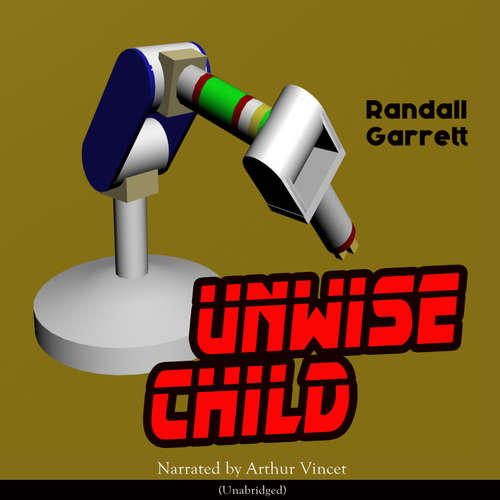 Audiobook Unwise Child - Randall Garrett - Arthur Vincet