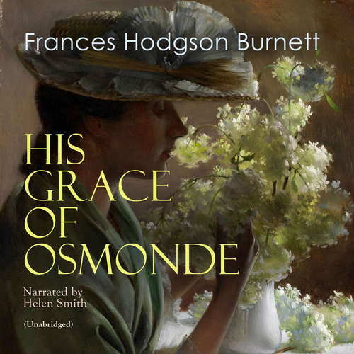 Audiobook His Grace of Osmonde - Frances Hodgson Burnett - Helen Smith