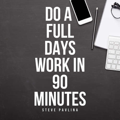 Audiobook Do a Full Days Work in 90 Minutes - Steve Pavlina - Florian Höper