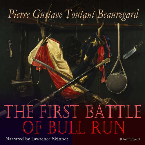 Audiobook The First Battle of Bull Run - Pierre Gustave Toutant Beauregard - Lawrence Skinner