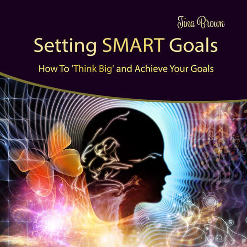 Audiobook Setting Smart Goals: How to Think Big and Achieve Your Goals - Tina Brown - Tina Brown
