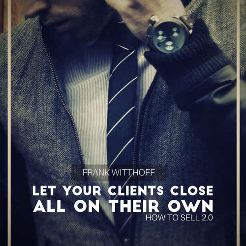 Audiobook Let Your Clients Close All on Their Own - Frank Witthoff - Daniel Williams