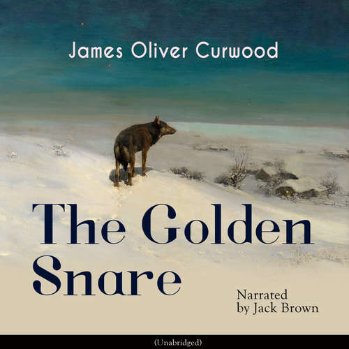 Audiobook The Golden Snare - James Oliver Curwood - Jack Brown