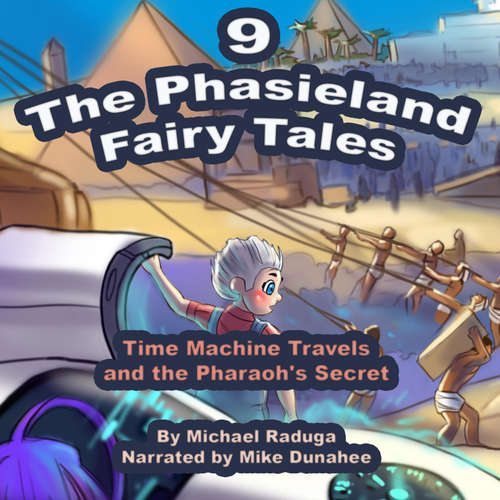 Audiobook The Phasieland Fairy Tales - 9 (Time Machine Travels and the Pharaoh's Secret) - Michael Raduga - Mike Dunahee
