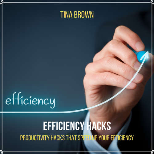 Audiobook Efficiency Hacks: Productivity Hacks That Speed up Your Efficiency - Tina Brown - Tina Brown