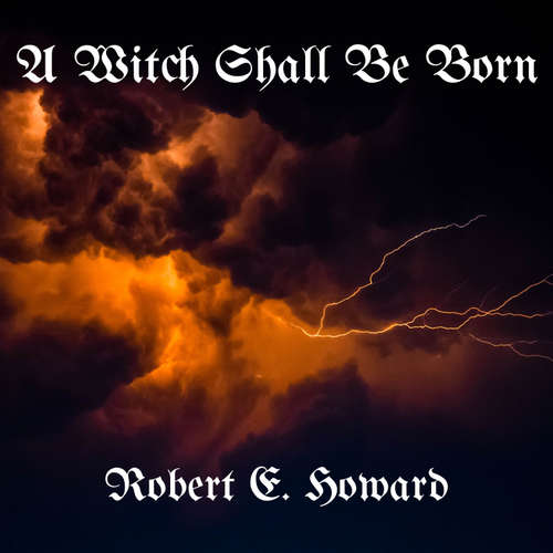 Audiobook A Witch Shall Be Born - Robert E. Howard - Phil Chenevert