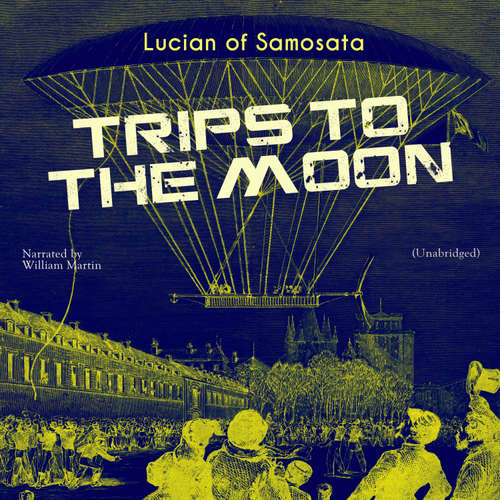 Audiobook Trips to the Moon - Lucian of Samosata - William Martin