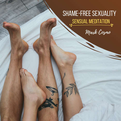 Audiobook Shame-Free Sexuality - Sensual Meditation - Mark Cosmo - Susan McGurl