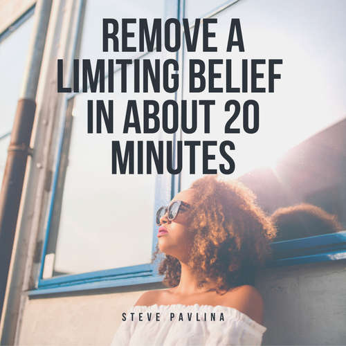 Audiobook Remove a Limiting Belief in About 20 Minutes - Steve Pavlina - Florian Höper