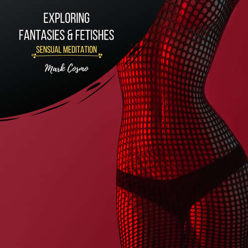 Audiobook Exploring Fantasies & Fetishes - Sensual Meditation - Mark Cosmo - Susan McGurl