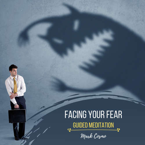 Audiobook Facing Your Fear - Guided Meditation - Mark Cosmo - Susan McGurl