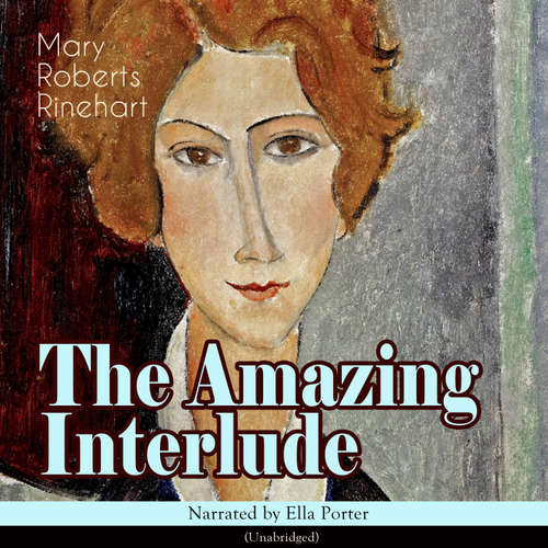 Audiobook The Amazing Interlude - Mary Roberts Rinehart - Ella Porter
